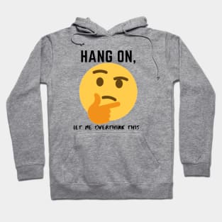 Hang on, let me overthink this Hoodie